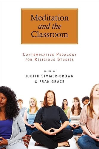 Meditation and the Classroom: Contemplative Pedagogy for Religious Studies (SUNY Series in Religious Studies)
