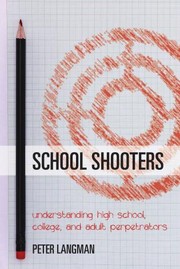 School Shooters: Understanding High School, College, and Adult Perpetrators