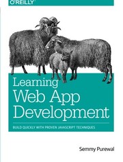 Learning Web App Development: Build Quickly with Proven JavaScript Techniques