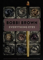 Everything Eyes: Professional Techniques * Essential Tools * Gorgeous Makeup Looks (Bobbi Brown)