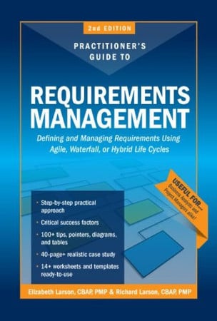 The Practitioners Guide to Requirements Management Defining and Managing Requirements Using Agile, Waterfall, Or Hybrid Life Cycles