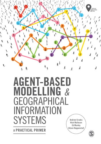 Agent-Based Modelling and Geographical Information Systems: A Practical Primer (Spatial Analytics and GIS)