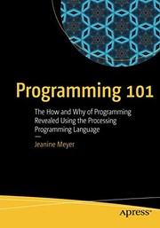 Programming 101: The How and Why of Programming Revealed Using the Processing Programming Language