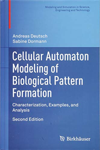 Cellular Automaton Modeling of Biological Pattern Formation: Characterization, Examples, and Analysis (Modeling and Simulation in Science, Engineering and Technology)