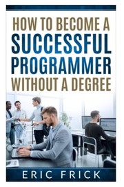 How to Become a Successful Programmer Without a Degree
