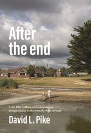 After the end: Cold War culture and apocalyptic imaginations in the twenty-first century
