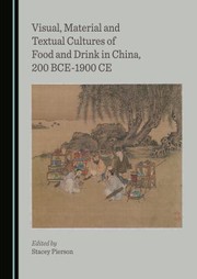 Visual, material and textual cultures of food and drink in China, 200 BCE-1900 CE