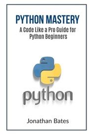 Python Mastery A Code Like a Pro Guide for Python Beginners