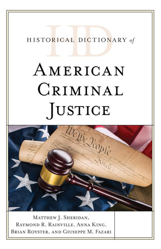 Historical Dictionary of American Criminal Justice (Historical Dictionaries of Professions and Industries)
