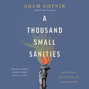 A Thousand Small Sanities: The Moral Adventure of Liberalism