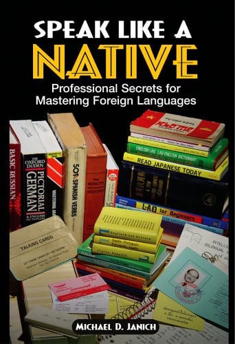 Speak Like A Native: Professional Secrets for Mastering Foreign Languages