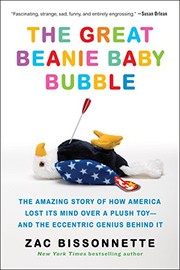 The great Beanie Baby bubble: the amazing story of how America lost its mind over a plush toy - and the eccentric genius behind it
