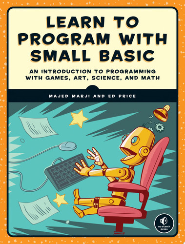 Learn to program with small basic: an introduction to programming with games, art, science, and math