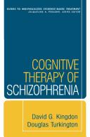 Cognitive Therapy of Schizophrenia (Guides to Individualized Evidence-Based Treatment)