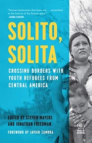Solito, Solita: Crossing Borders with Youth Refugees from Central America (Voice of Witness)