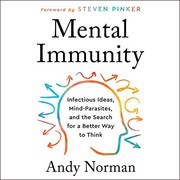 Mental Immunity: Infectious Ideas, Mind-Parasites, and the Search for a Better Way to Think