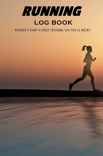 Running Log Book: Runner's Diary A Daily Training Log for 52 Weeks, Daily Training Log, Running, Running Journal Record Book, Health Fitness Dieting ... 9 (Running Log Book for 52 Weeks) (Volume 3)