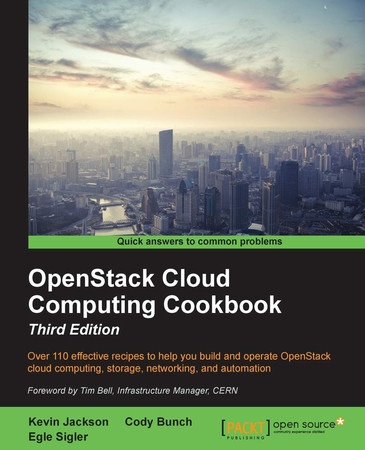 OpenStack Cloud Computing Cookbook - Third Edition: Over 110 effective recipes to help you build and operate OpenStack cloud computing, storage, networking, and automation