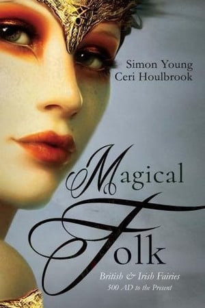Magical folk: British and Irish fairies: 500 AD to the present