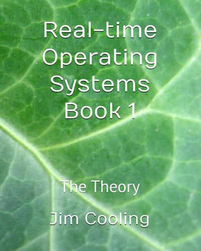 Real-time Operating Systems Book 1: The Theory (The engineering of real-time embedded systems)