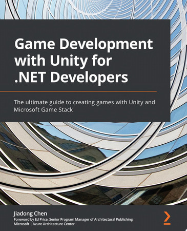 Game development with unity for .NET developers: the ultimate guide to creating games with Unity and Microsoft game stack