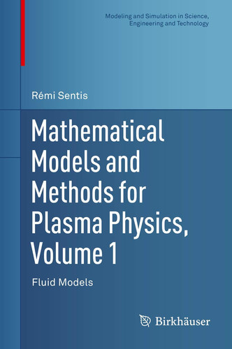 Mathematical Models and Methods for Plasma Physics, Volume 1: Fluid Models (Modeling and Simulation in Science, Engineering and Technology)