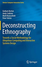 Deconstructing Ethnography: Towards a Social Methodology for Ubiquitous Computing and Interactive Systems Design (Human€“Computer Interaction Series)