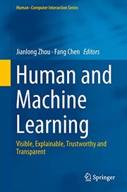 Human and Machine Learning: Visible, Explainable, Trustworthy and Transparent (HumanÃ¢Â€Â“Computer Interaction Series)