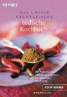 Das grosse vegetarische indische Kochbuch 200 Rezepte aus dem Ursprungsland der gesunden Ernährung