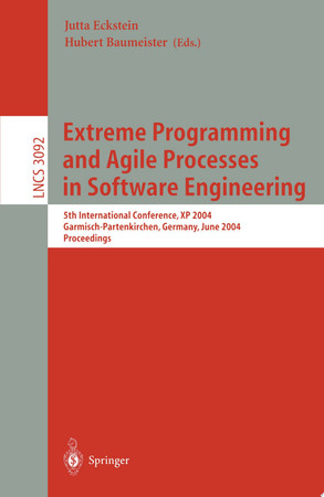 Extreme Programming and Agile Processes in Software Engineering: 5th International Conference, XP 2004, Garmisch-Partenkirchen, Germany, June 6-10, 2004. Proceedings