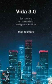 Vida 3.0/Life 3.0: Being Human in the Age of Artificial Intelligence (Historia) (Spanish Edition)