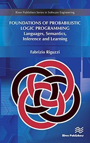 Foundations of Probabilistic Logic Programming: Languages, Semantics, Inference and Learning (River Publishers Series in Software Engineering)