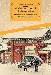 Dogu Asya Tarihi - Cin Japonya Kore - Medeniyetin Köklerinden 21. Yüzyila Kadar