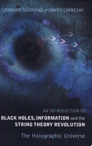 Introduction To Black Holes, Information And The String Theory Revolution, An: The Holographic Universe
